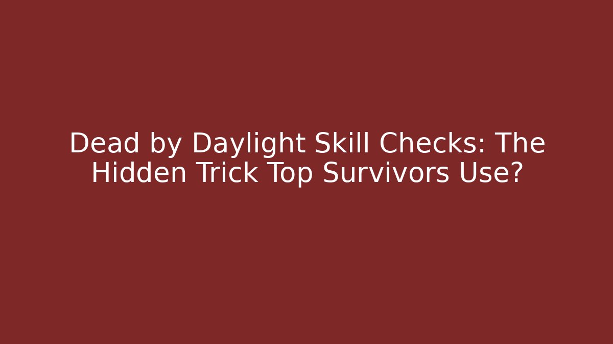 Dead by Daylight Skill Checks: The Hidden Trick Top Survivors Use? - Felix Cat Insurance