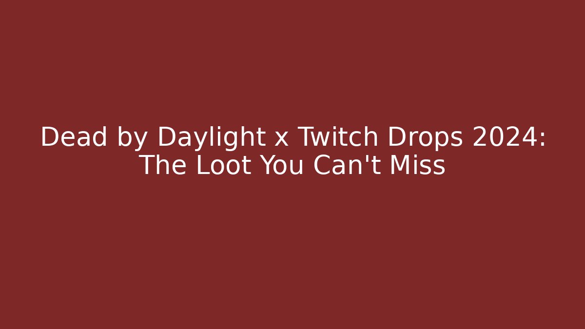 Dead by Daylight x Twitch Drops 2024: The Loot You Can't Miss