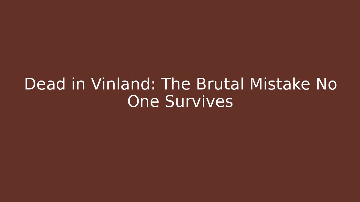 Dead in Vinland: The Brutal Mistake No One Survives