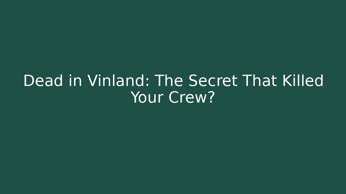 Dead in Vinland: The Secret That Killed Your Crew?