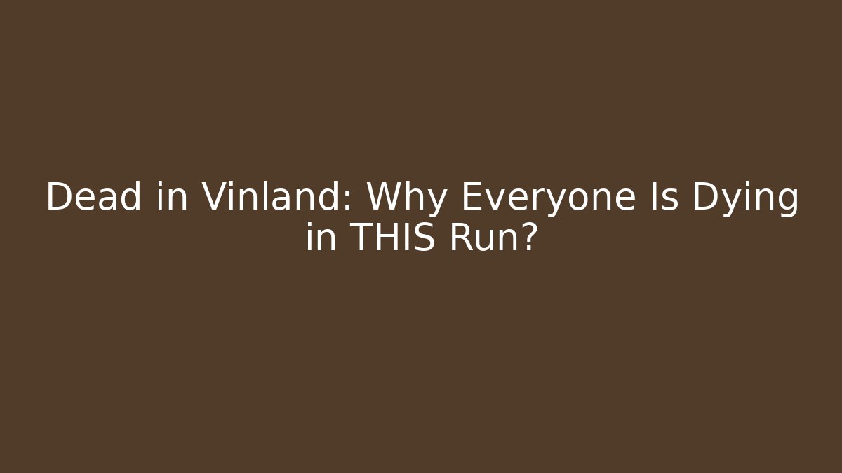 Dead in Vinland: Why Everyone Is Dying in THIS Run?