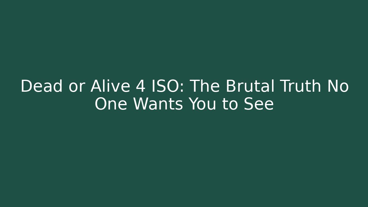 Dead or Alive 4 ISO: The Brutal Truth No One Wants You to See