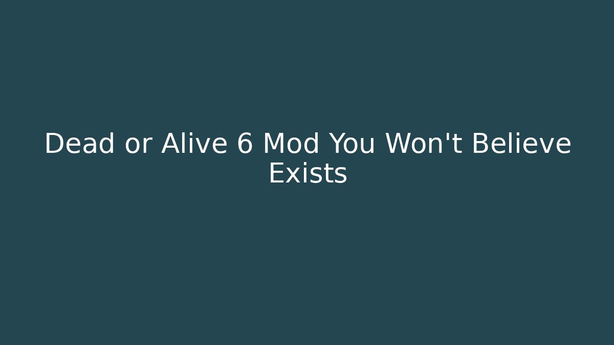 Dead or Alive 6 Mod You Won't Believe Exists