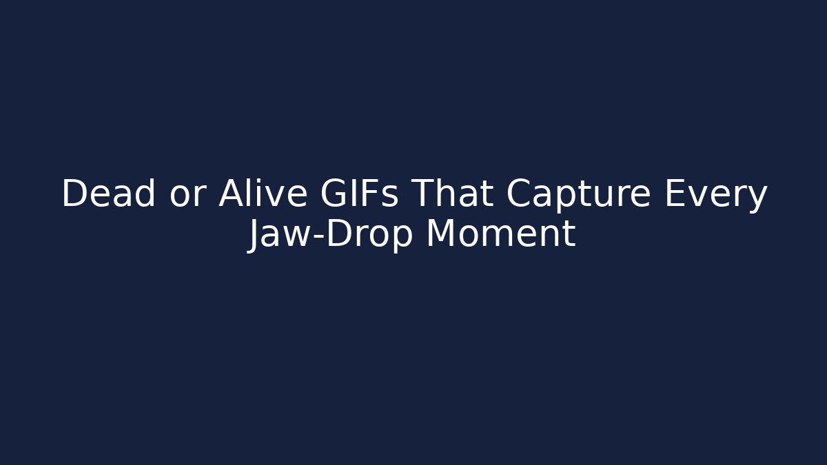 Dead or Alive GIFs That Capture Every Jaw-Drop Moment
