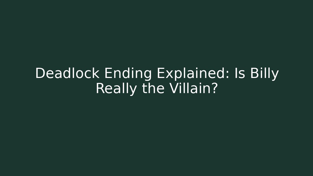 Deadlock Ending Explained: Is Billy Really the Villain?