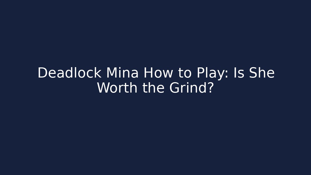 Deadlock Mina How to Play: Is She Worth the Grind? - Felix Cat Insurance