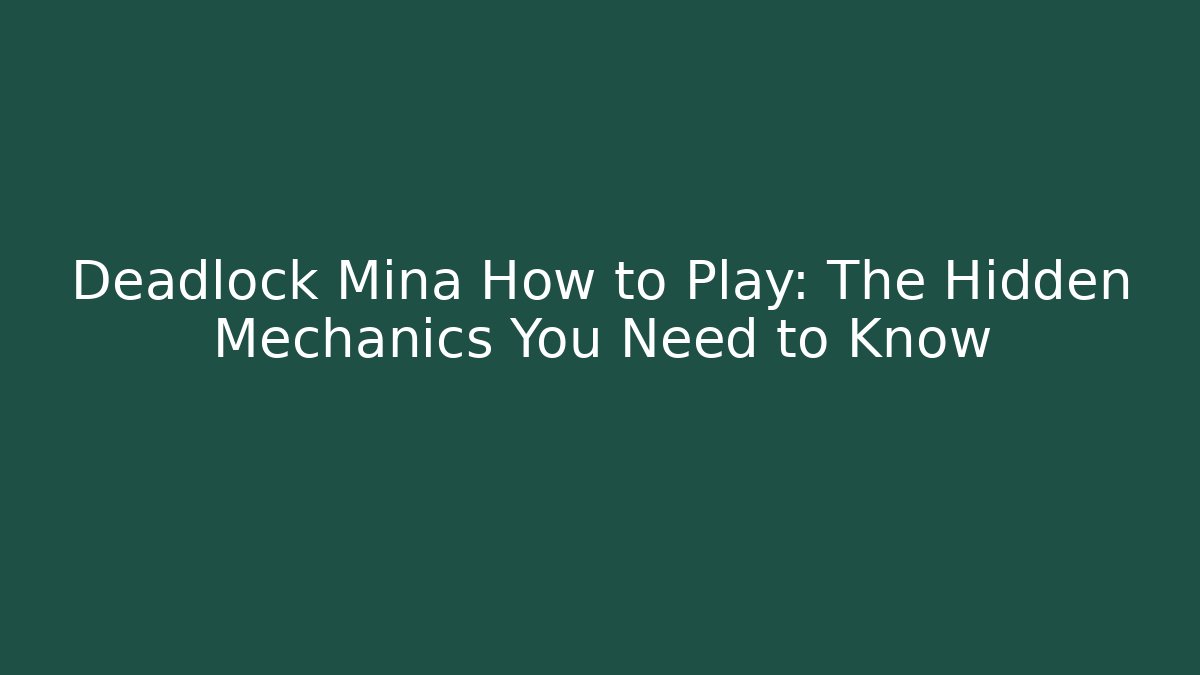 Deadlock Mina How to Play: The Hidden Mechanics You Need to Know