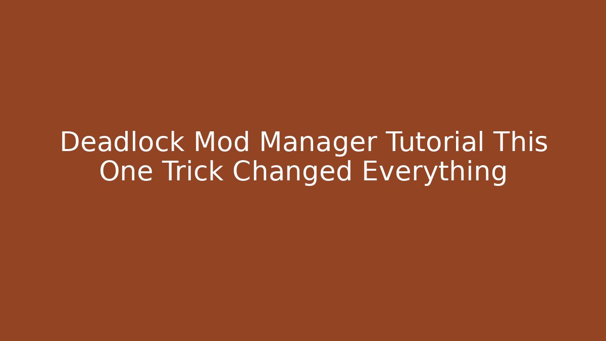 Deadlock Mod Manager Tutorial This One Trick Changed Everything