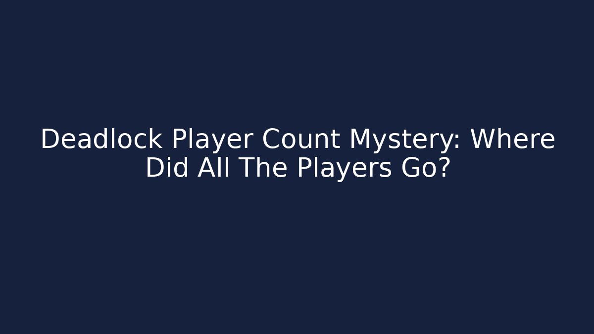 Deadlock Player Count Mystery: Where Did All The Players Go?