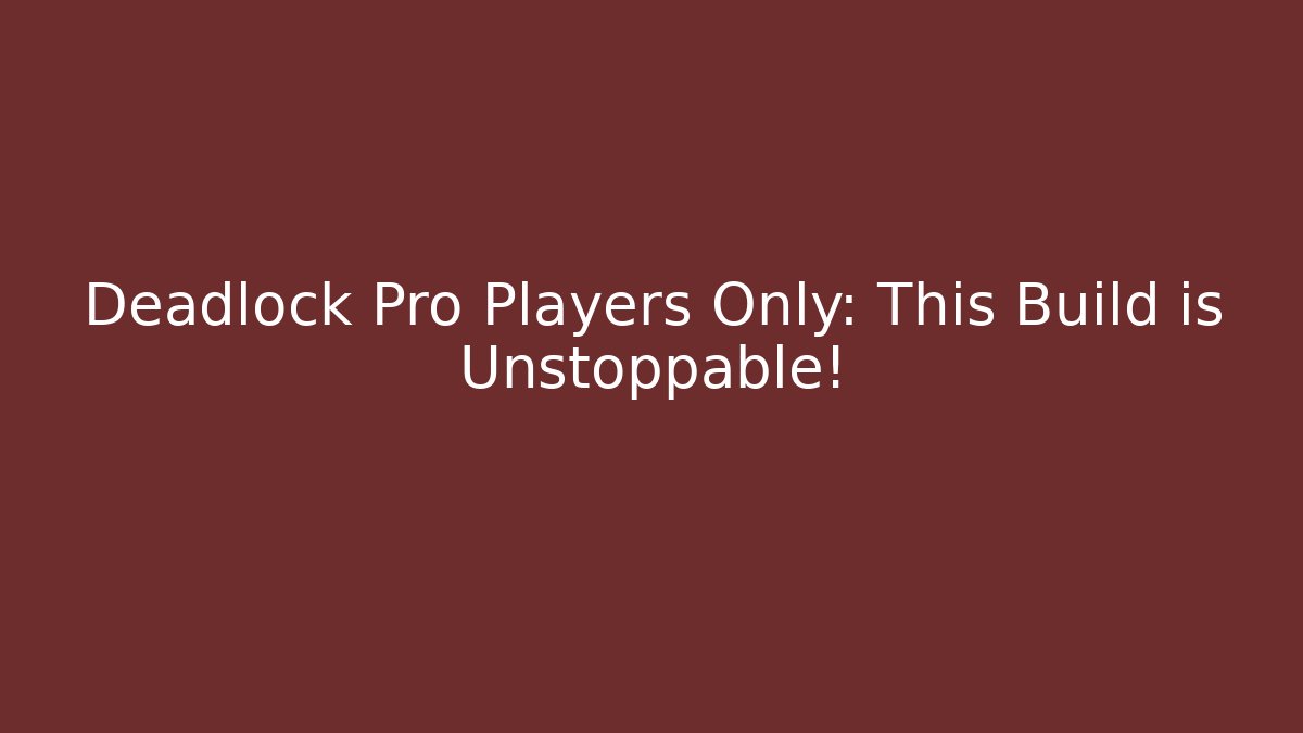 Deadlock Pro Players Only: This Build is Unstoppable!