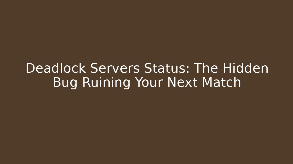 Deadlock Servers Status: The Hidden Bug Ruining Your Next Match - Felix Cat Insurance