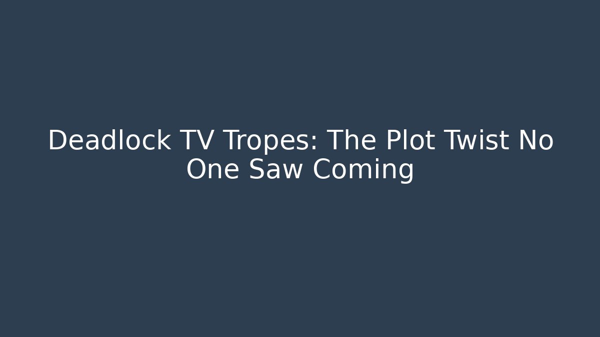 Deadlock TV Tropes: The Plot Twist No One Saw Coming - Felix Cat Insurance