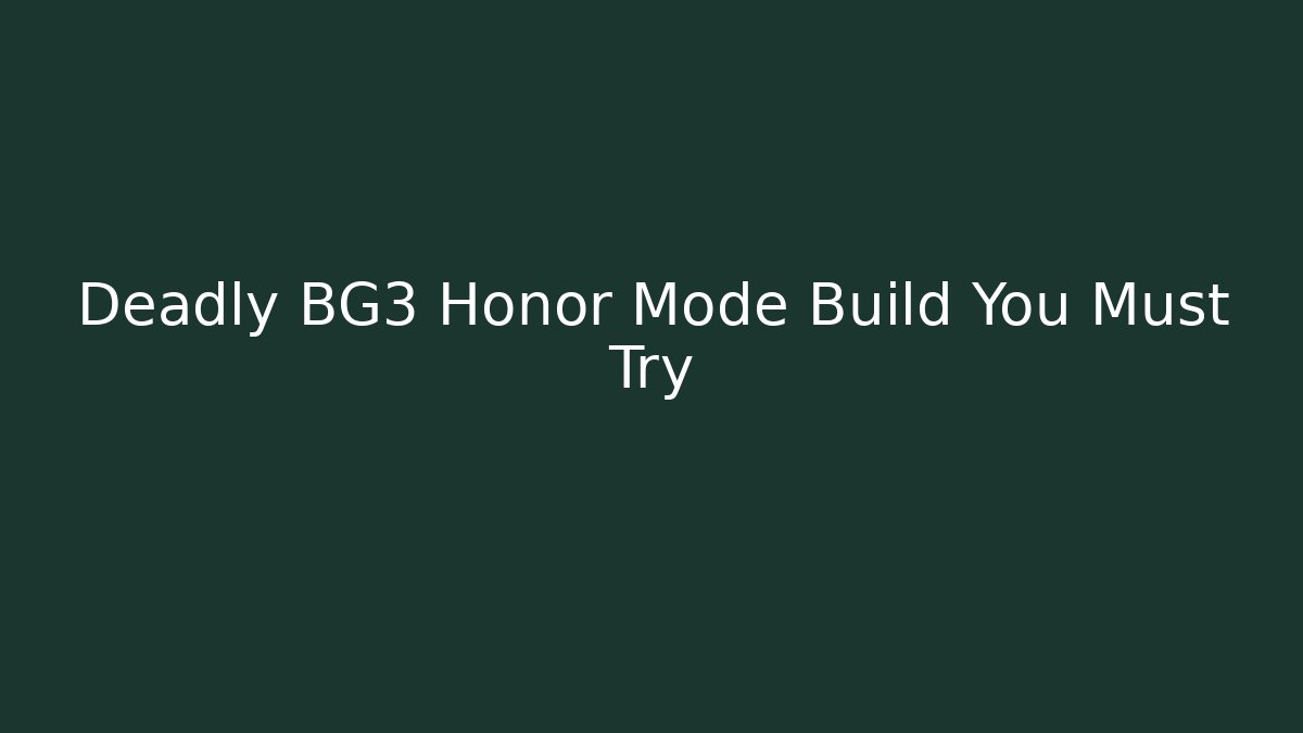 Deadly BG3 Honor Mode Build You Must Try
