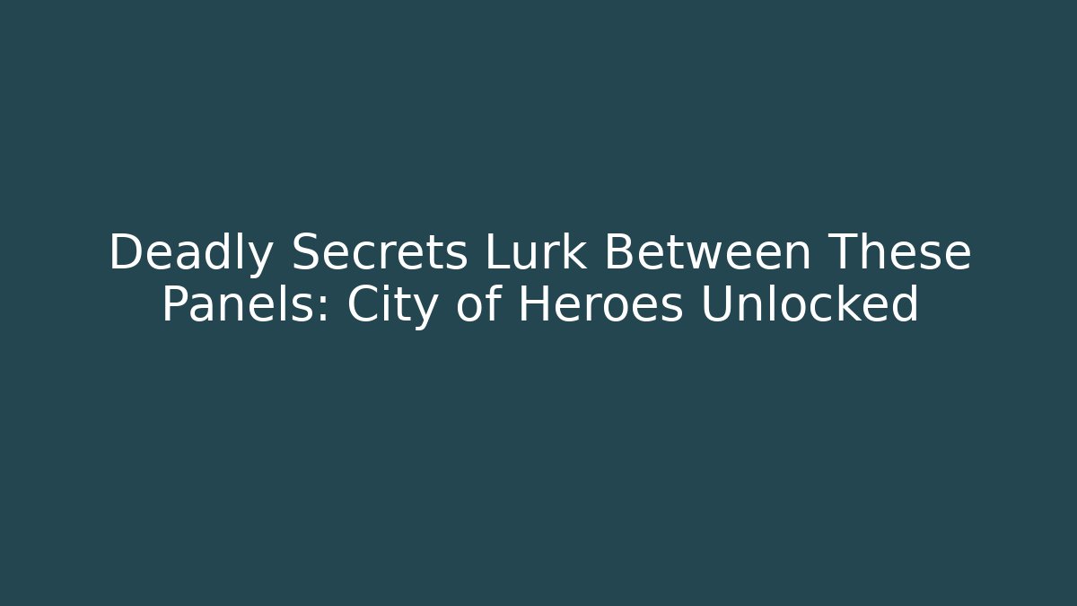 Deadly Secrets Lurk Between These Panels: City of Heroes Unlocked