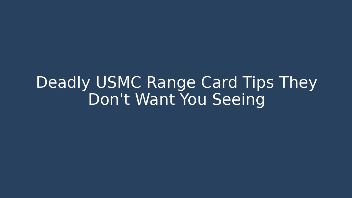 Deadly USMC Range Card Tips They Don't Want You Seeing