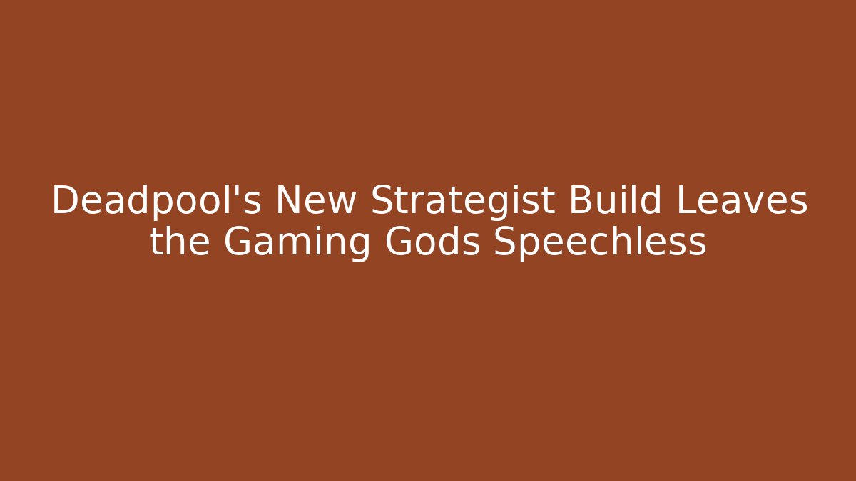 Deadpool's New Strategist Build Leaves the Gaming Gods Speechless
