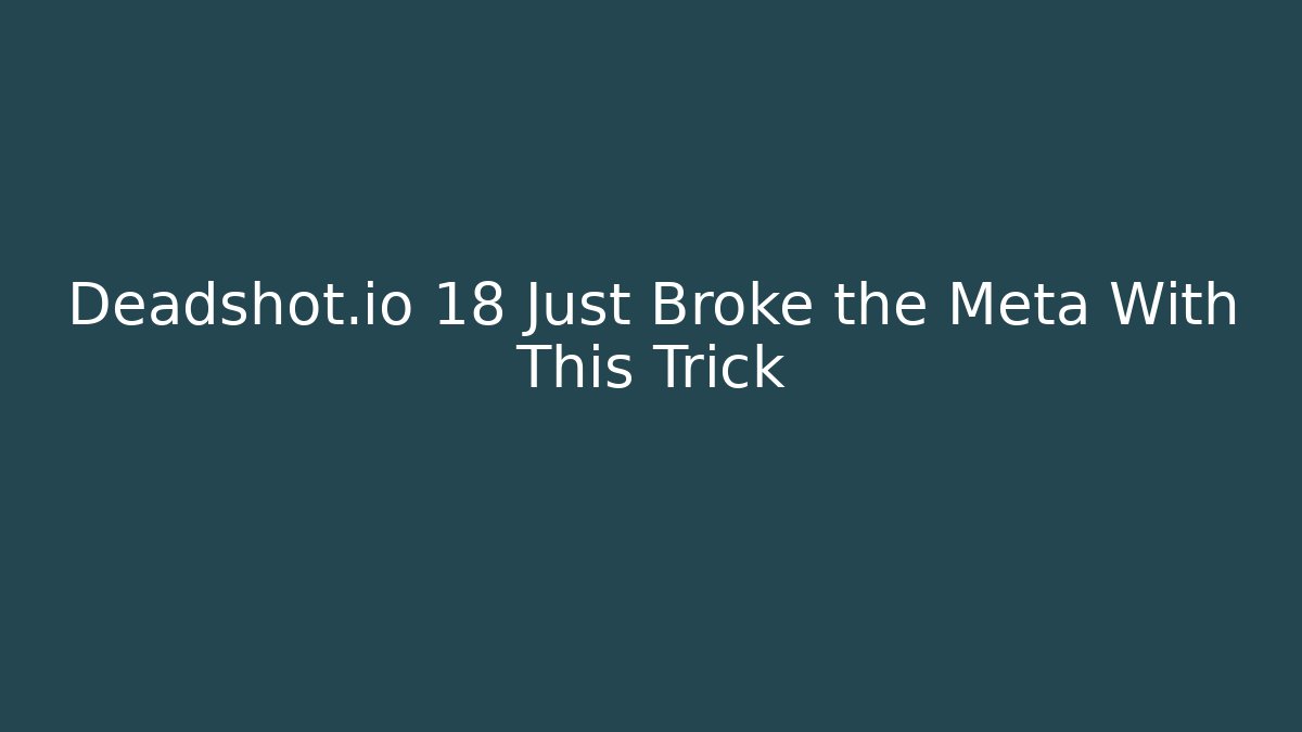 Deadshot.io 18 Just Broke the Meta With This Trick