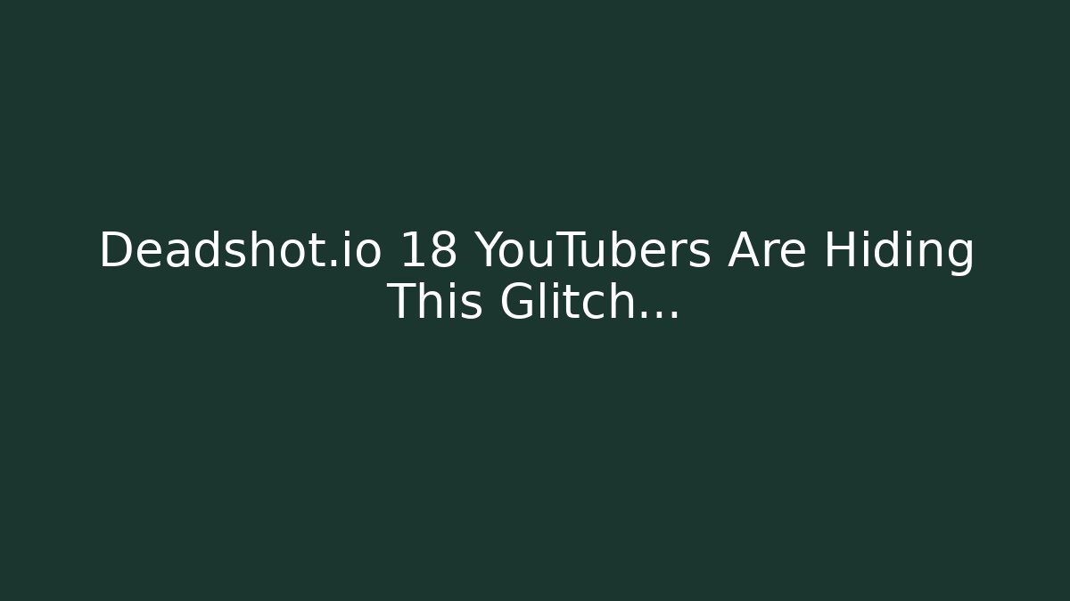 Deadshot.io 18 YouTubers Are Hiding This Glitch…
