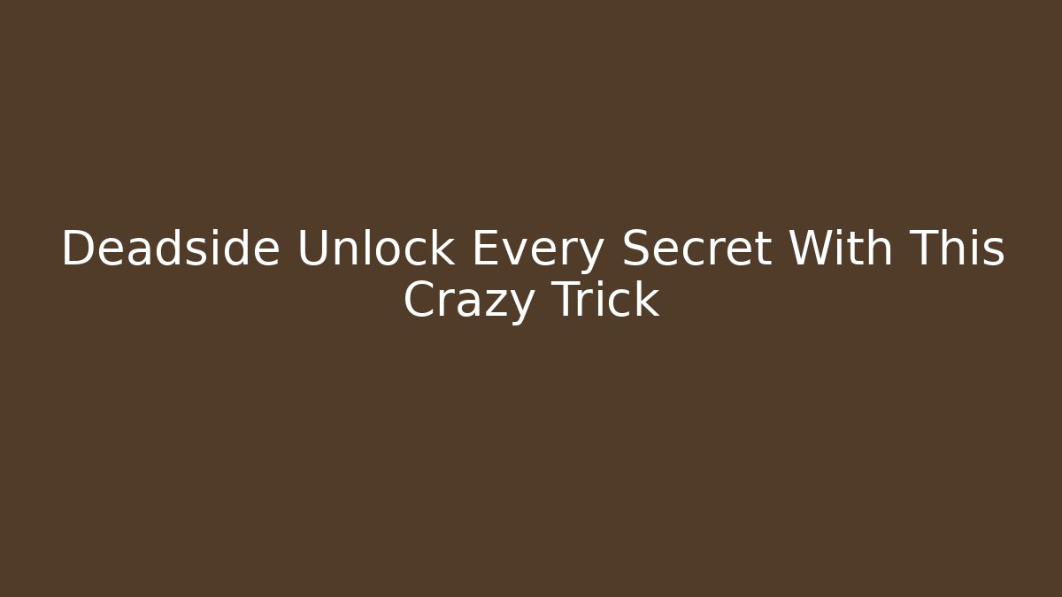 Deadside Unlock Every Secret With This Crazy Trick - Felix Cat Insurance