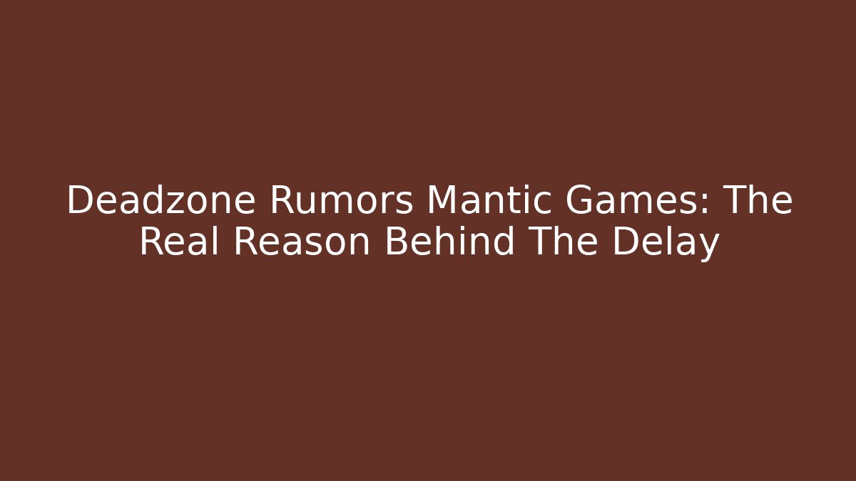 Deadzone Rumors Mantic Games: The Real Reason Behind The Delay