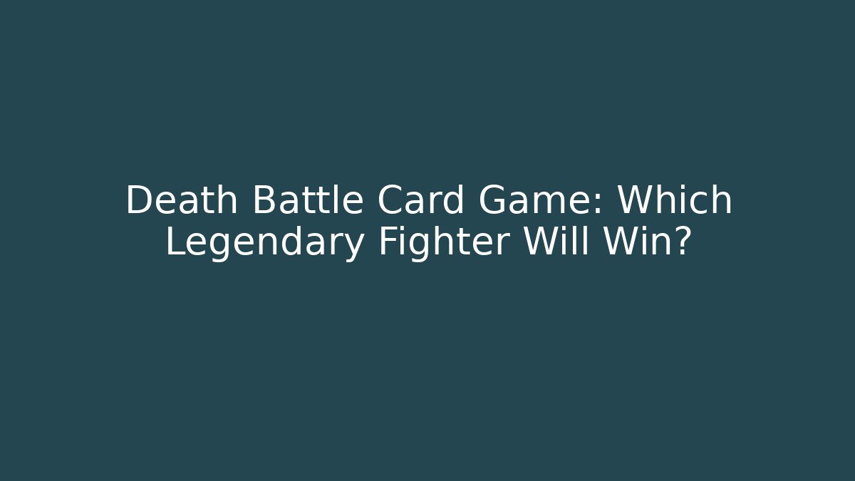 Death Battle Card Game: Which Legendary Fighter Will Win?