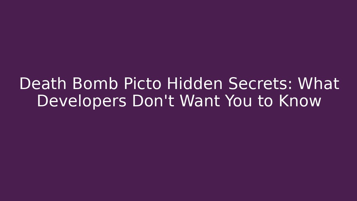 Death Bomb Picto Hidden Secrets: What Developers Don't Want You to Know