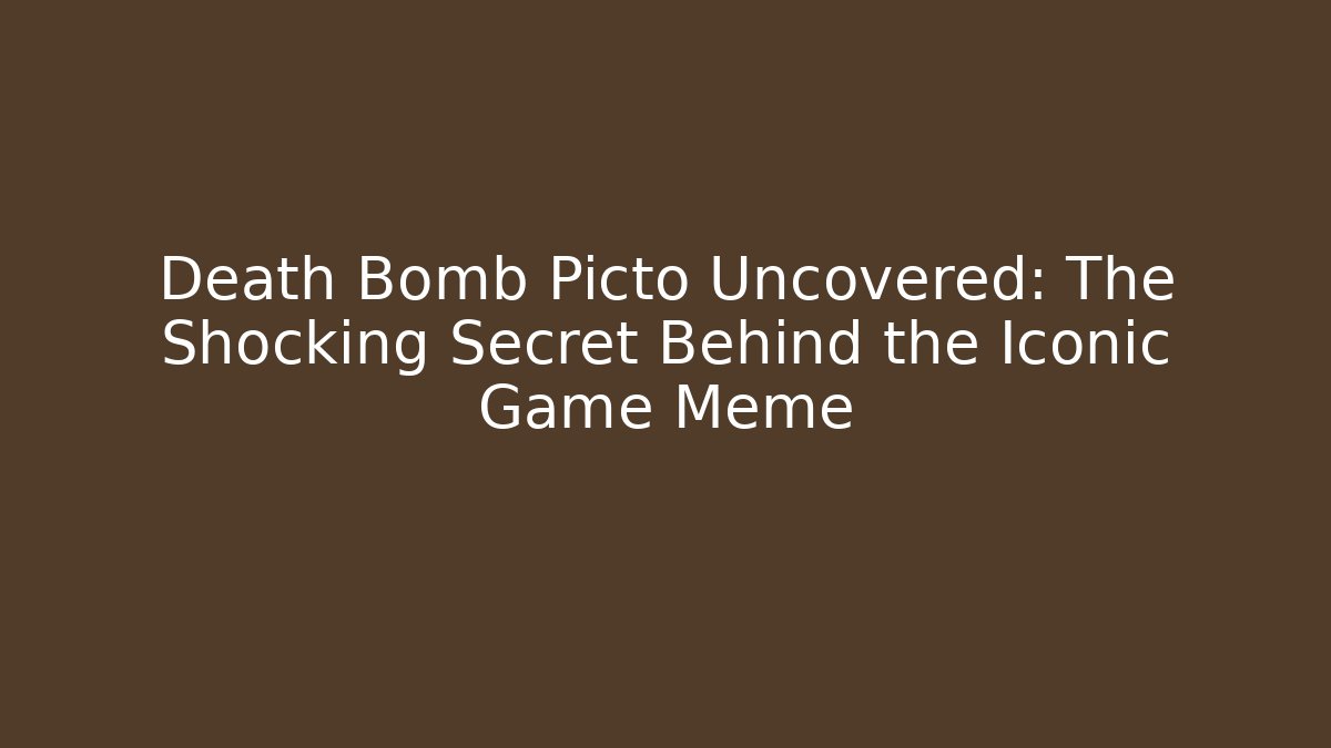 Death Bomb Picto Uncovered: The Shocking Secret Behind the Iconic Game Meme