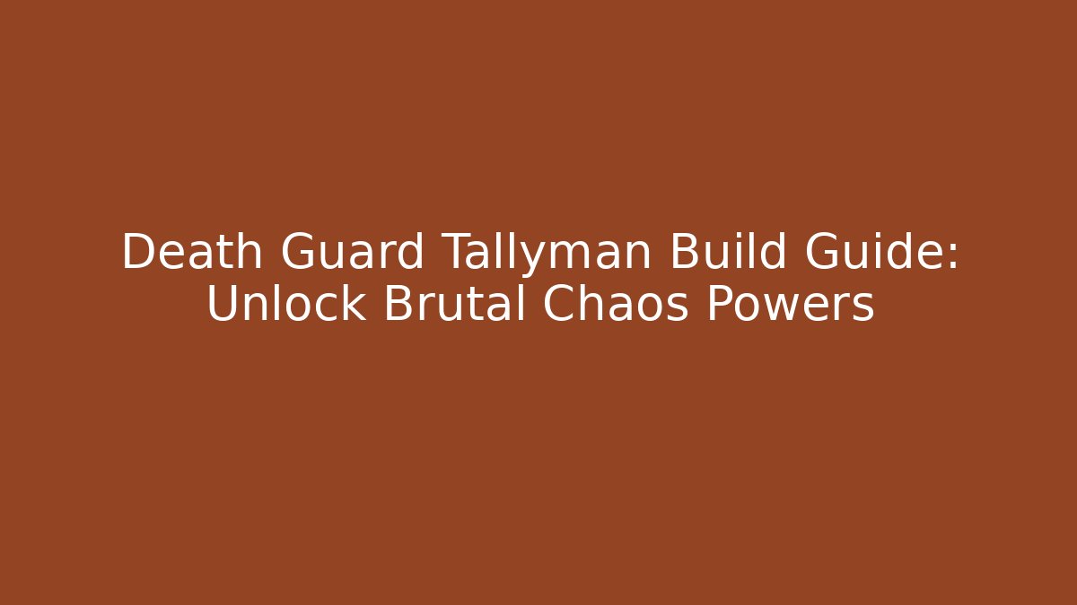 Death Guard Tallyman Build Guide: Unlock Brutal Chaos Powers
