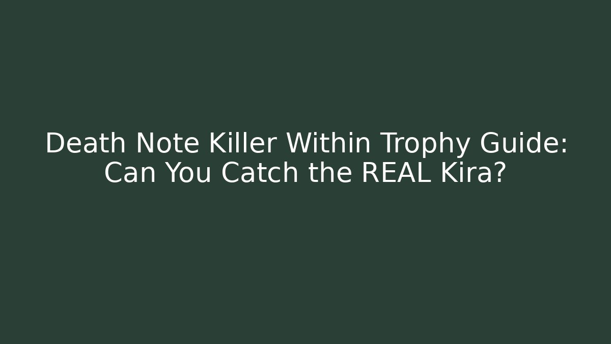 Death Note Killer Within Trophy Guide: Can You Catch the REAL Kira?