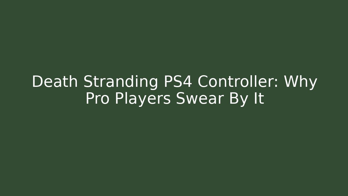 Death Stranding PS4 Controller: Why Pro Players Swear By It