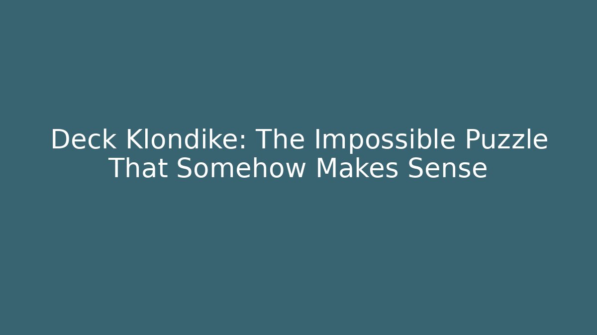 Deck Klondike: The Impossible Puzzle That Somehow Makes Sense - Felix Cat Insurance