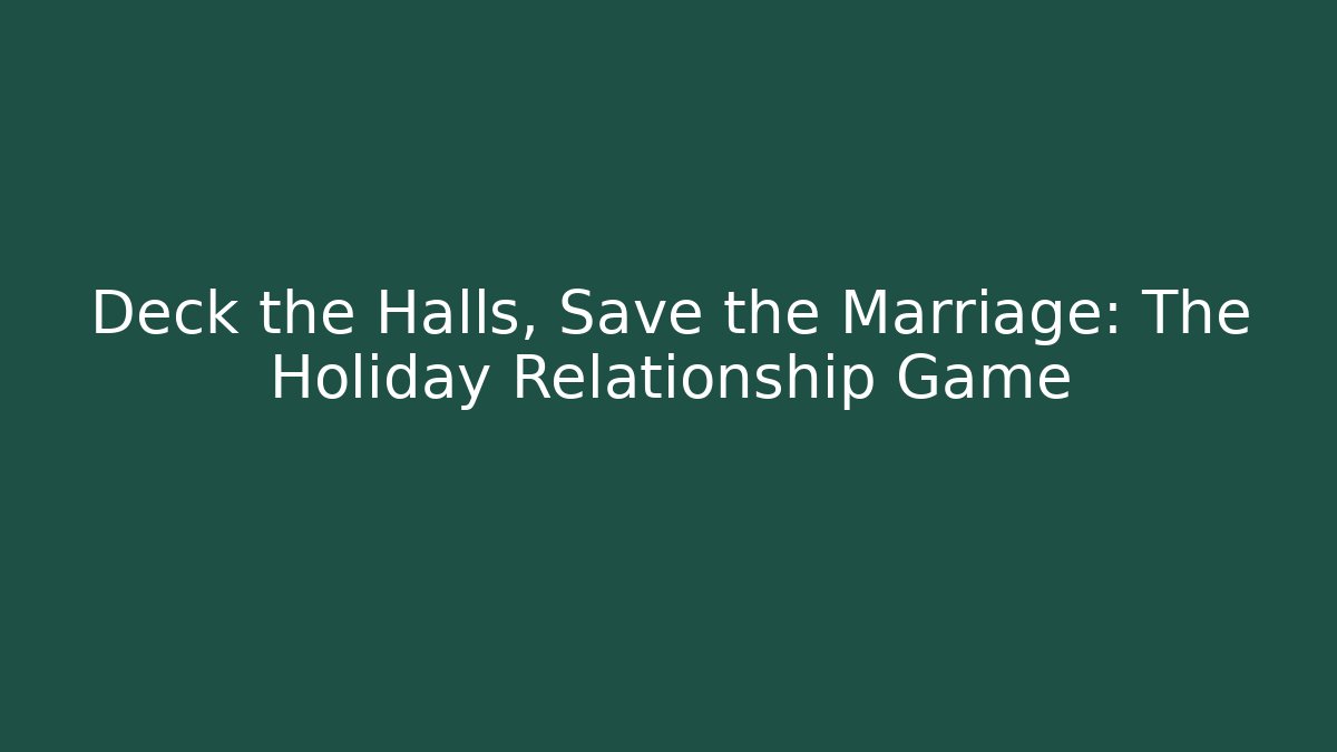 Deck the Halls, Save the Marriage: The Holiday Relationship Game