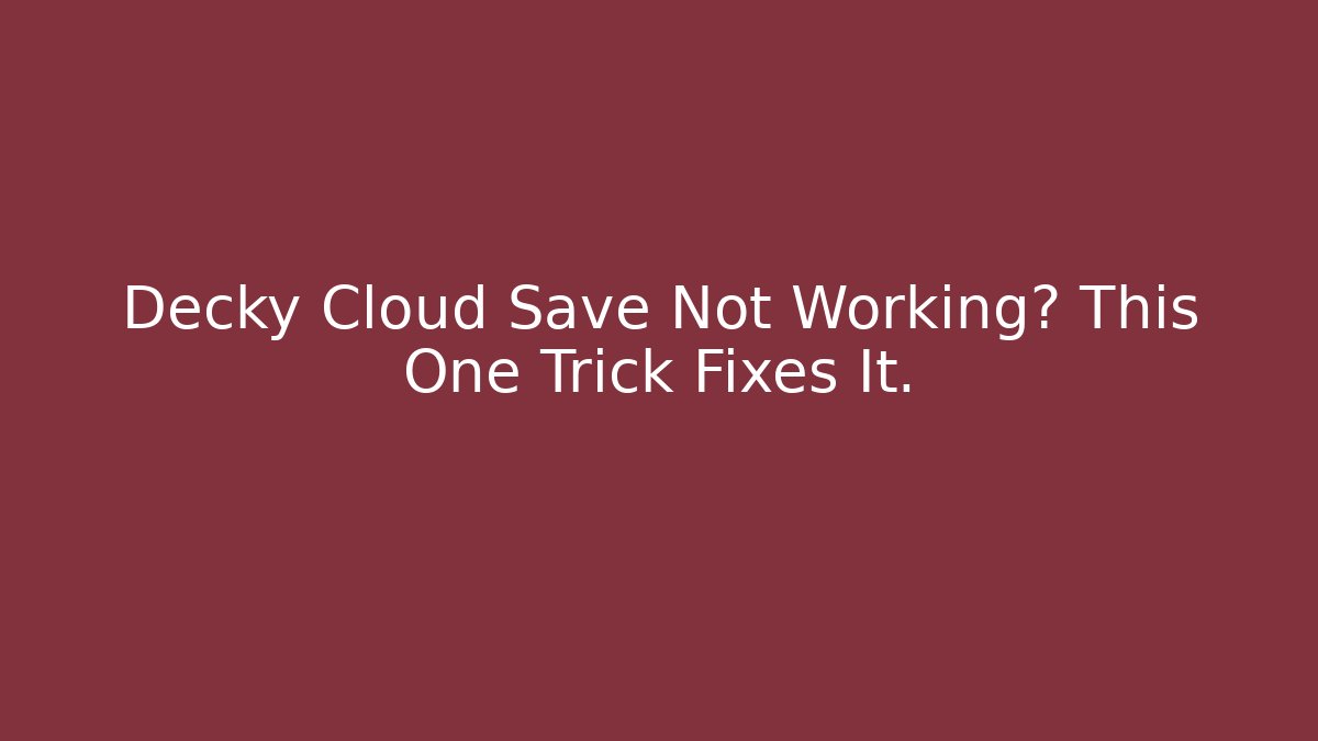 Decky Cloud Save Not Working? This One Trick Fixes It.