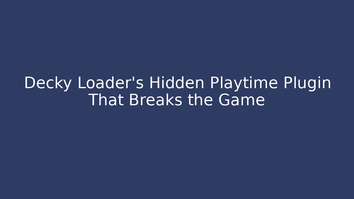 Decky Loader's Hidden Playtime Plugin That Breaks the Game - Felix Cat Insurance