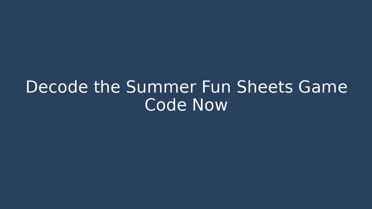 Decode the Summer Fun Sheets Game Code Now - Felix Cat Insurance