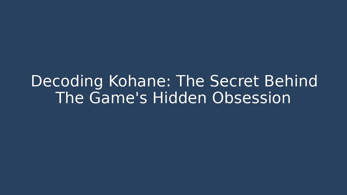 Decoding Kohane: The Secret Behind The Game's Hidden Obsession - Felix Cat Insurance