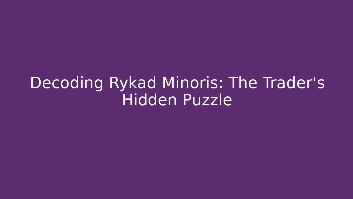 Decoding Rykad Minoris: The Trader's Hidden Puzzle