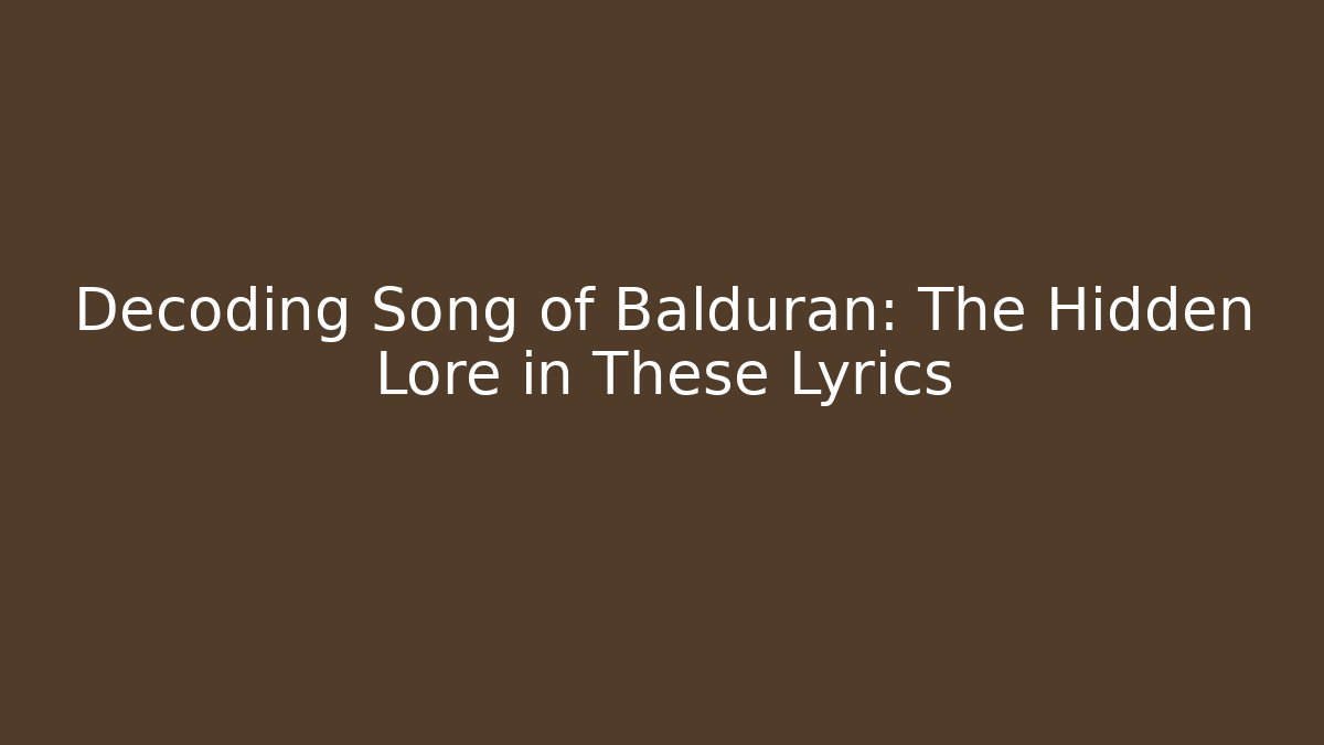 Decoding Song of Balduran: The Hidden Lore in These Lyrics
