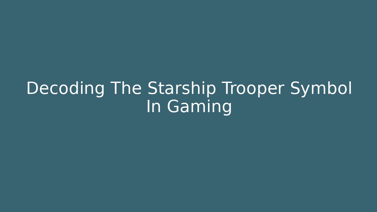 Decoding The Starship Trooper Symbol In Gaming
