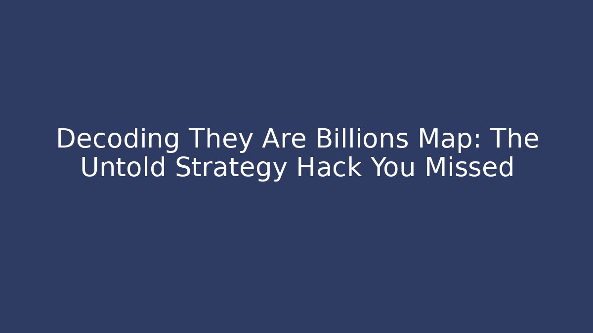 Decoding They Are Billions Map: The Untold Strategy Hack You Missed - Felix Cat Insurance
