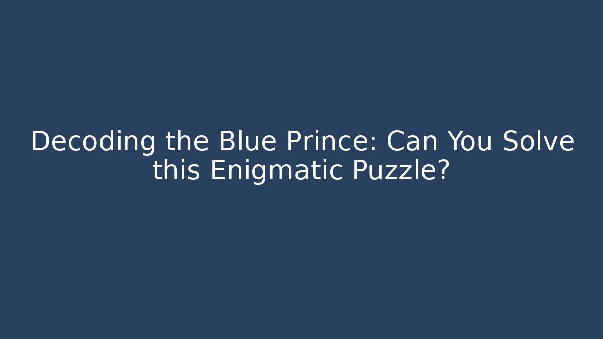 Decoding the Blue Prince: Can You Solve this Enigmatic Puzzle? - Felix Cat Insurance