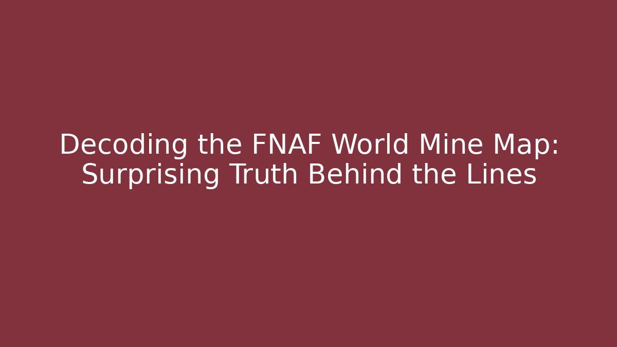 Decoding the FNAF World Mine Map: Surprising Truth Behind the Lines - Felix Cat Insurance