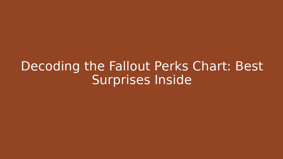 Decoding the Fallout Perks Chart: Best Surprises Inside
