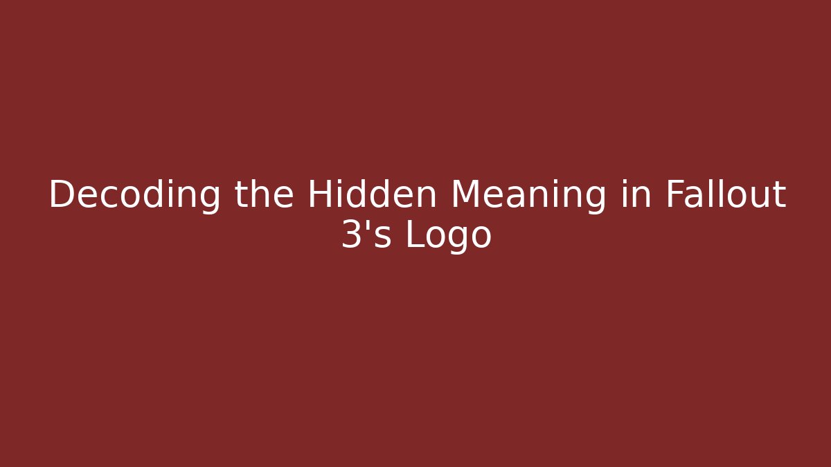 Decoding the Hidden Meaning in Fallout 3's Logo
