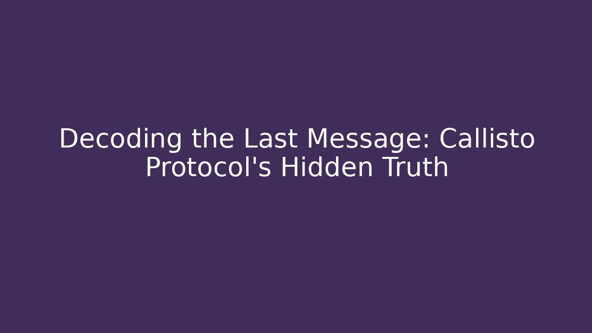 Decoding the Last Message: Callisto Protocol's Hidden Truth - Felix Cat Insurance