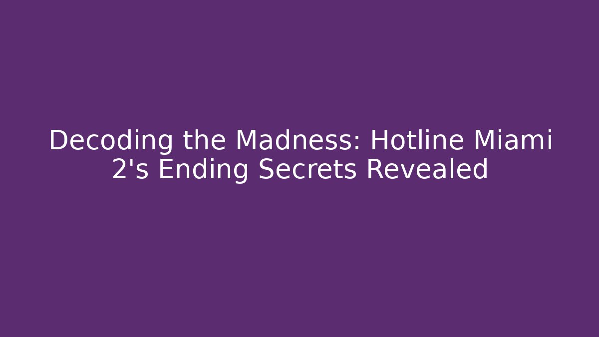 Decoding the Madness: Hotline Miami 2's Ending Secrets Revealed