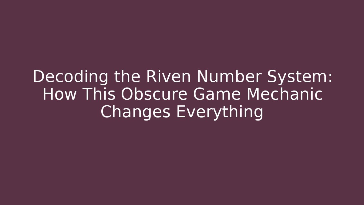 Decoding the Riven Number System: How This Obscure Game Mechanic Changes Everything