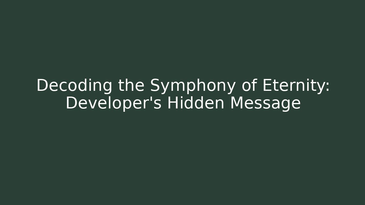 Decoding the Symphony of Eternity: Developer's Hidden Message