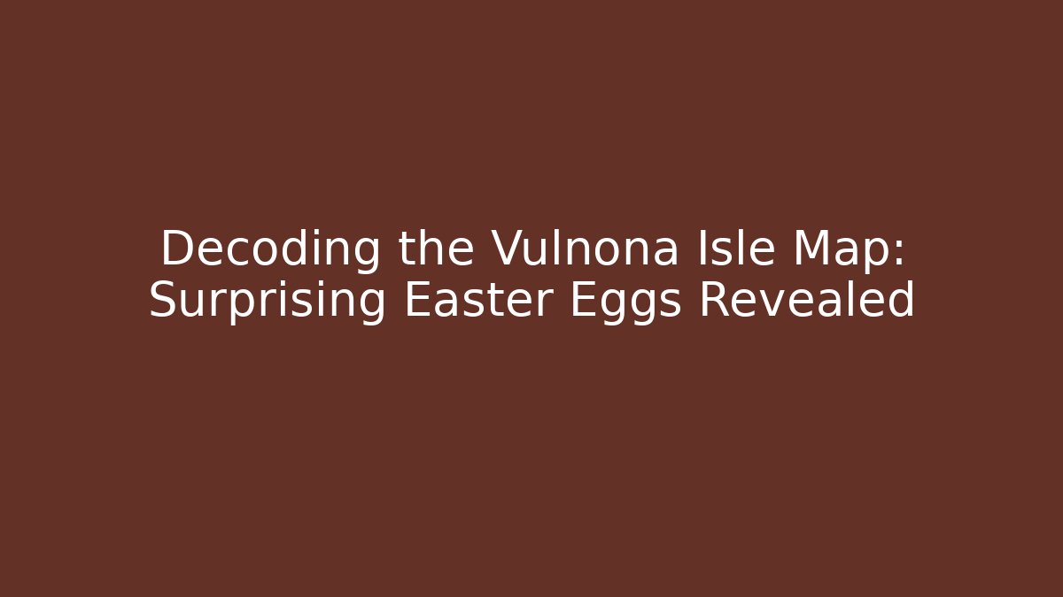 Decoding the Vulnona Isle Map: Surprising Easter Eggs Revealed - Felix Cat Insurance