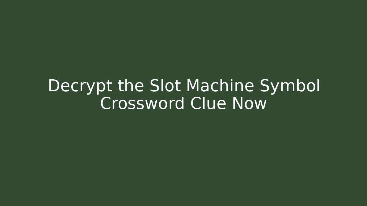 Decrypt the Slot Machine Symbol Crossword Clue Now